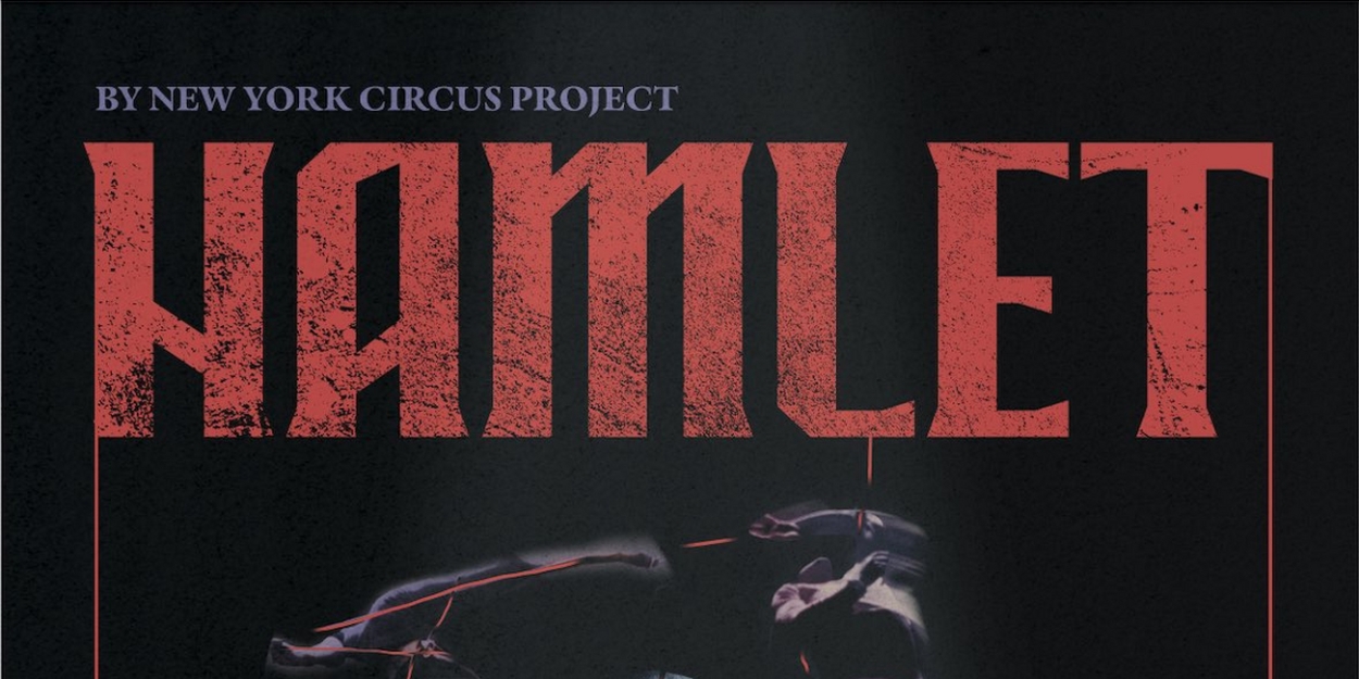 The New York Circus Project to Tour Production of HAMLET to Philadelphia, DC & Chicago 
