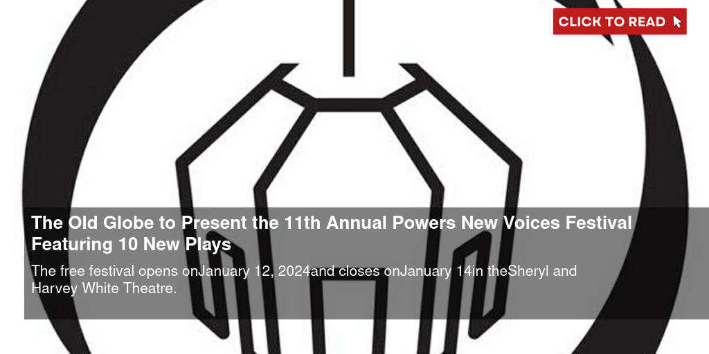 The Old Globe to Present the 11th Annual Powers New Voices Festival Featuring 10 New Plays - Vimarsana News