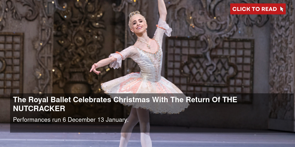 The Royal Ballet Celebrates Christmas With The Return Of THE NUTCRACKER - Vimarsana News