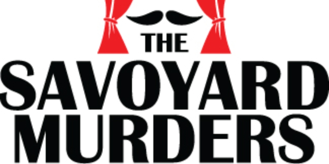 THE SAVOYARD MURDERS to be Presented at The Roustabouts Theatre Co. 