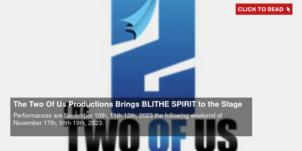 The Two Of Us Productions Brings BLITHE SPIRIT to the Stage