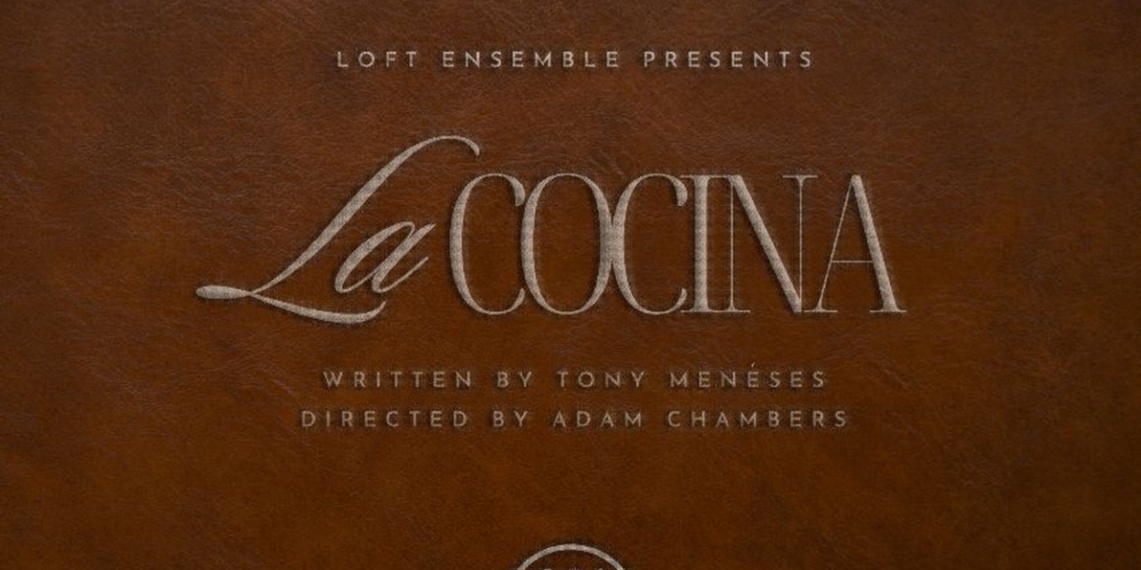 The West Coast Premiere of LA COCINA By Tony Menéses Comes to the Loft Ensemble Next Month 
