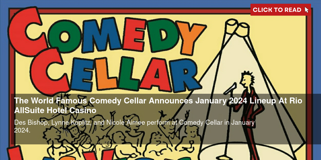 The World Famous Comedy Cellar Announces January 2024 Lineup At Rio All-Suite Hotel & Casino - Vimarsana News