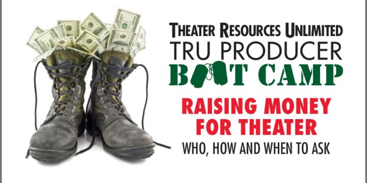 TRU to Present 'Producer Boot Camp Raising Money For Theater: Who, How And When To Ask' Photo