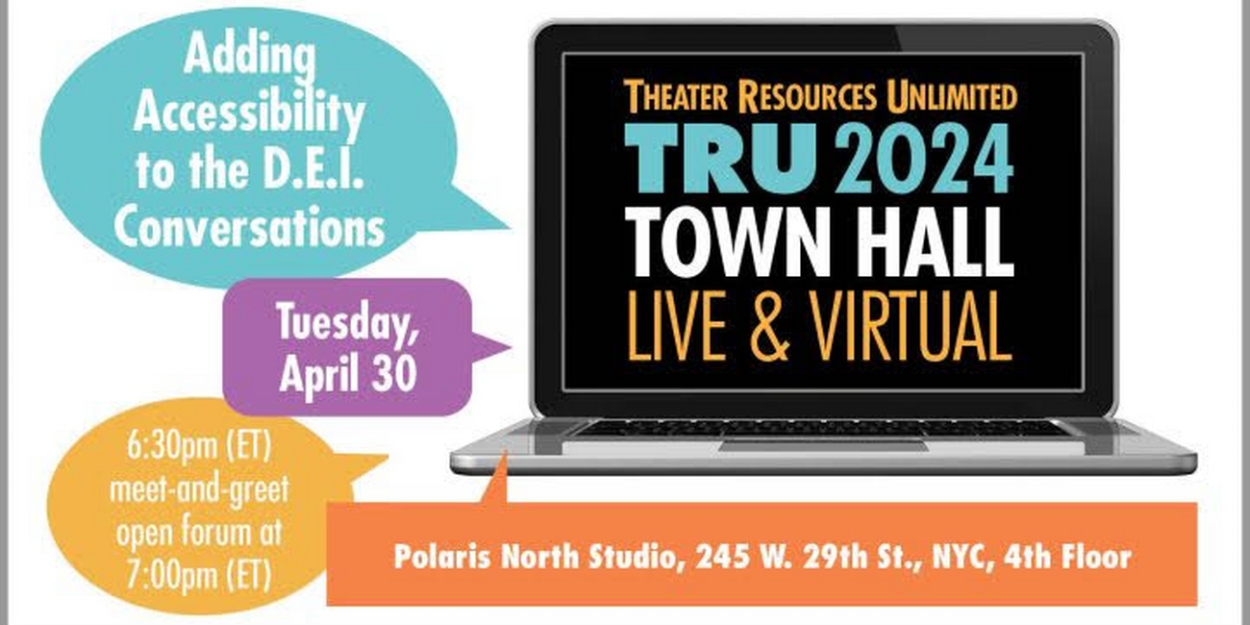 Theater Resources Unlimited Town Hall: Adding Accessibility To The D.E.I. Conversations In-Person & Virtual 