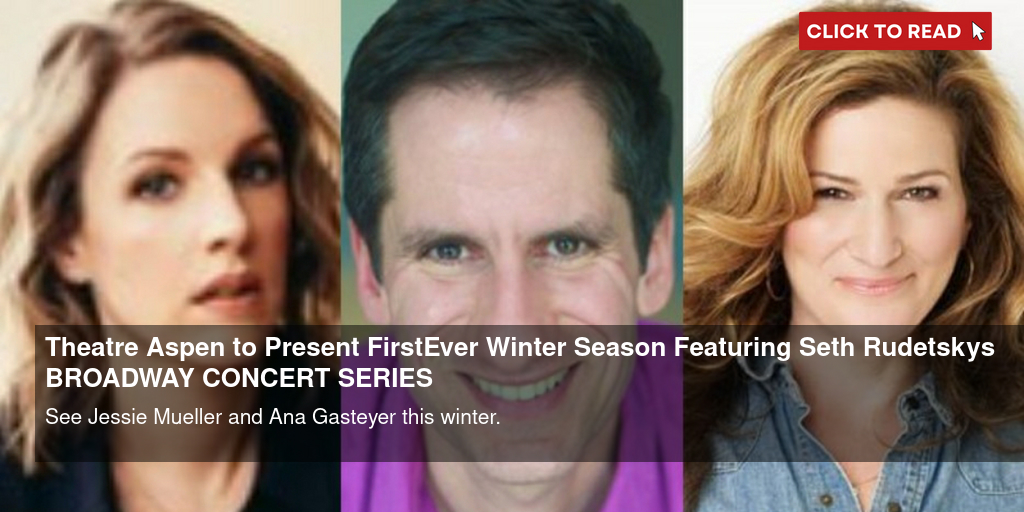 Theatre Aspen to Present First-Ever Winter Season Featuring Seth Rudetsky's BROADWAY CONCERT SERIES - Vimarsana News