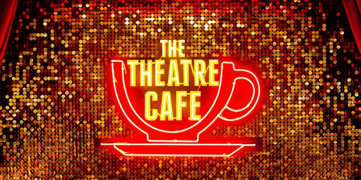Theatre Cafe to Return as a Pop-Up at Theatre Cafe Diner 