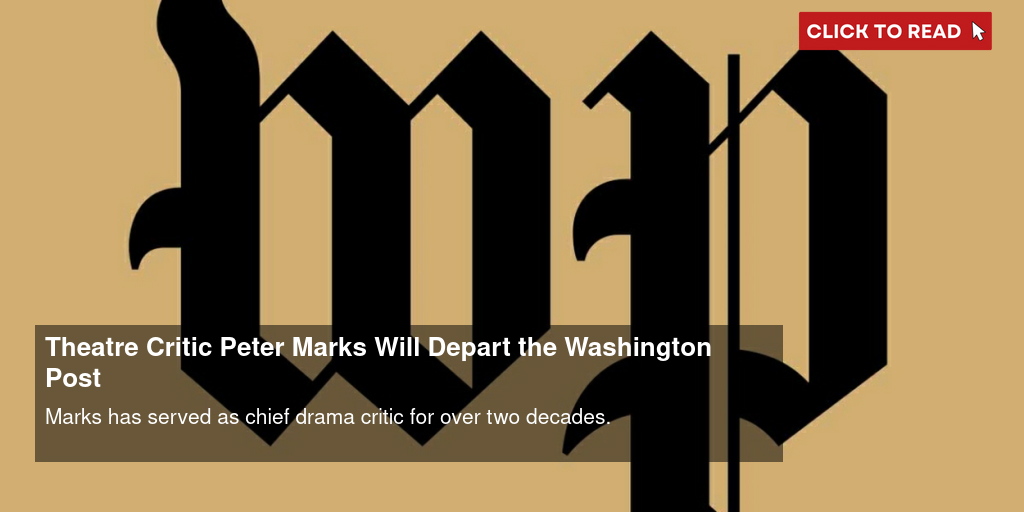 Theatre Critic Peter Marks Will Depart the Washington Post - Vimarsana News