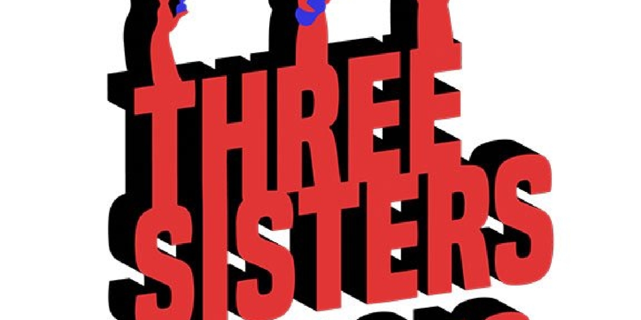 Theatre Pro Rata To Present A New Adaptation of Chekhov's THREE SISTERS with NO SISTERS  Image