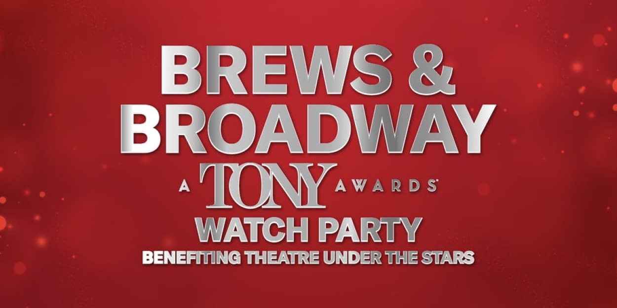 Theatre Under The Stars Will Host BREW & BROADWAY Tony Awards Watch Party
