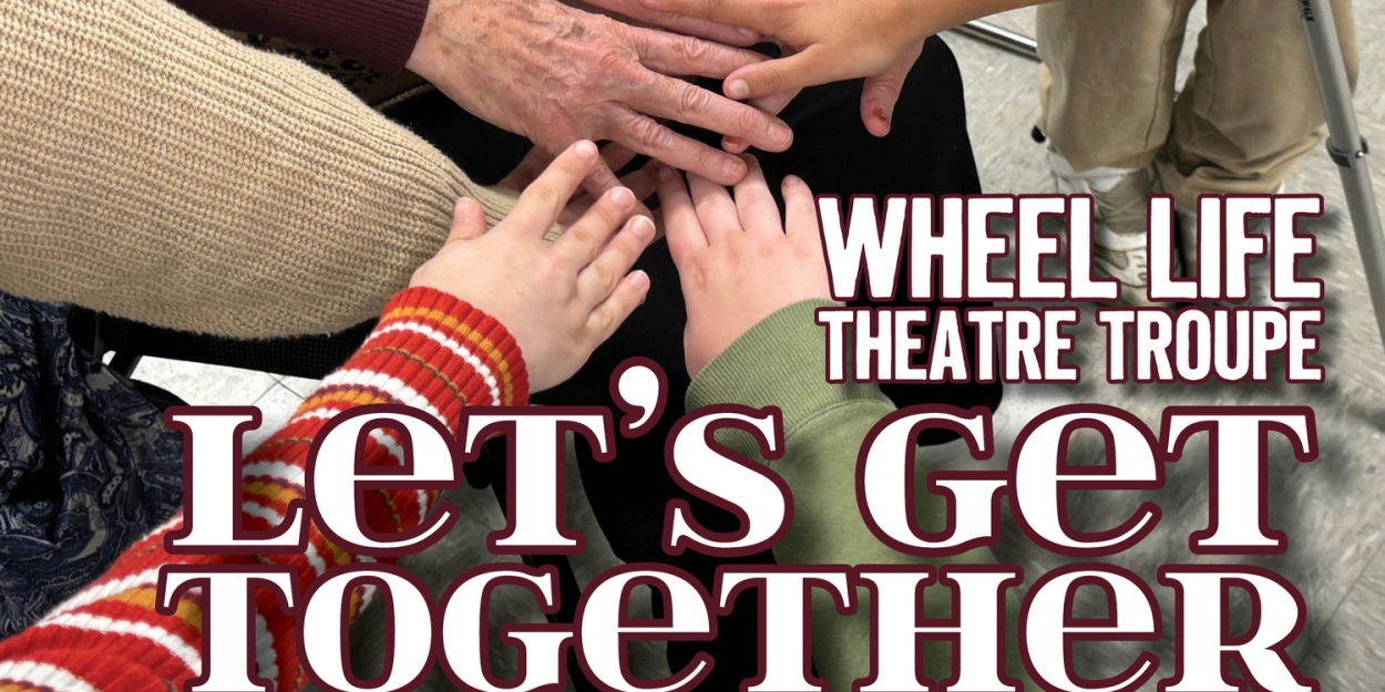 Wheel Life Theatre Troupe to Present LET'S GET TOGETHER At Legacy Theatre 
