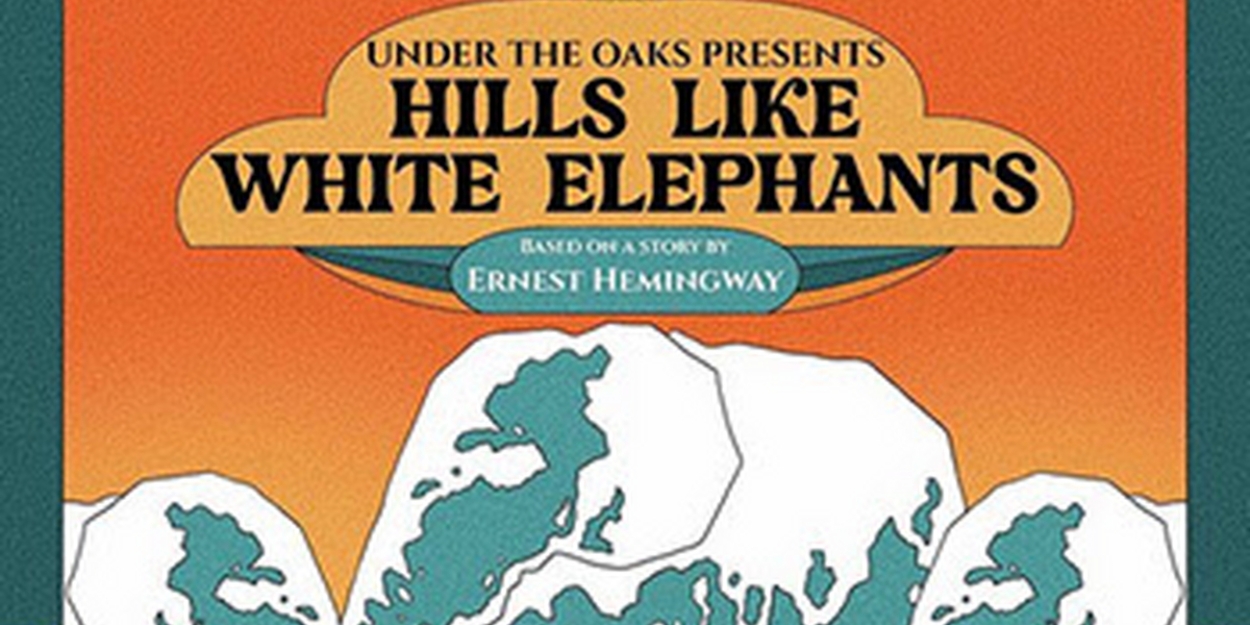 Theatricum's 'Under the Oaks' Series to Present HILLS LIKE WHITE ELEPHANTS 