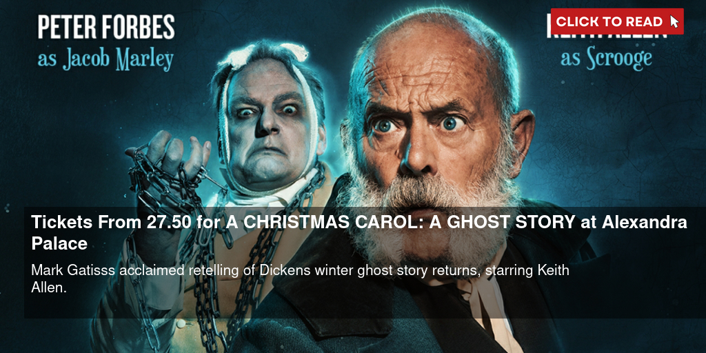 Tickets From £27.50 for A CHRISTMAS CAROL: A GHOST STORY at Alexandra Palace - Vimarsana News