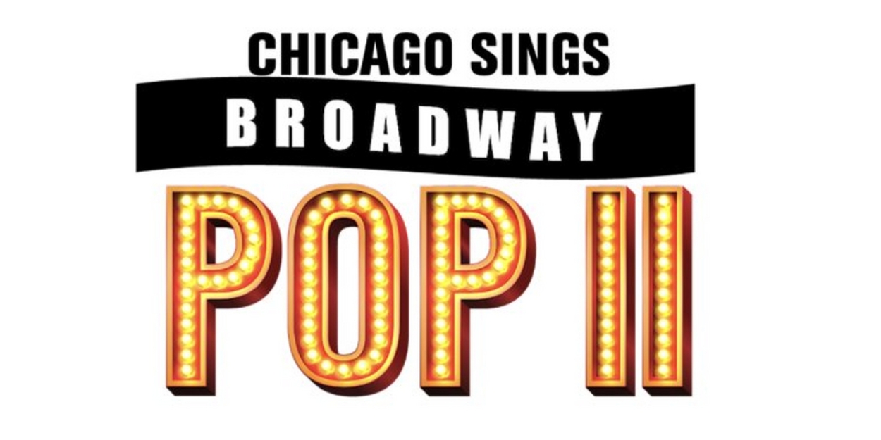 Tickets Go On Sale This Week For CHICAGO SINGS BROADWAY POP II 