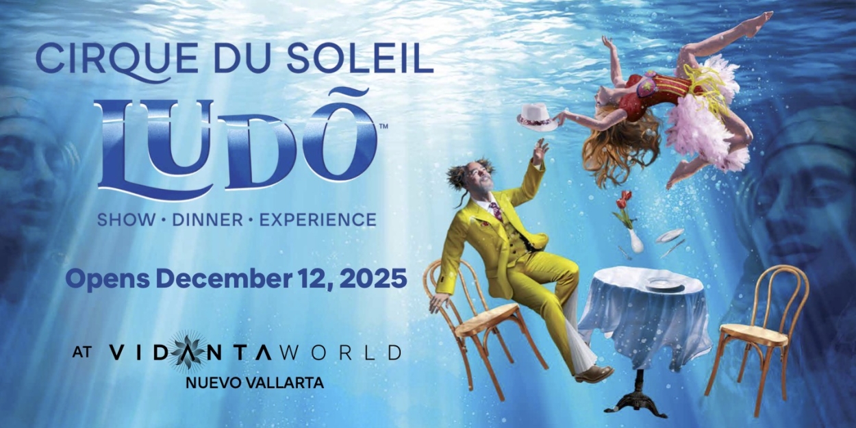 Tickets On Sale For Cirque Du Soleil's Newest Show LUDÕ At VidantaWorld Nuevo Vallarta
