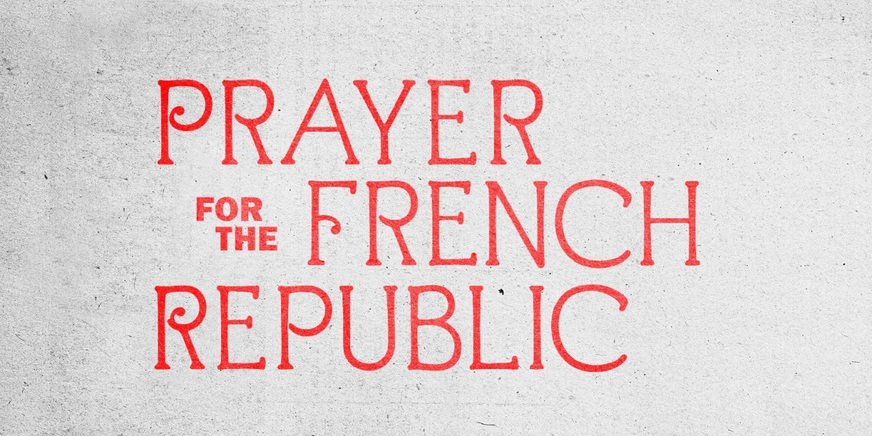 Tickets On Sale Now For PRAYER FOR THE FRENCH REPUBLIC on Broadway 