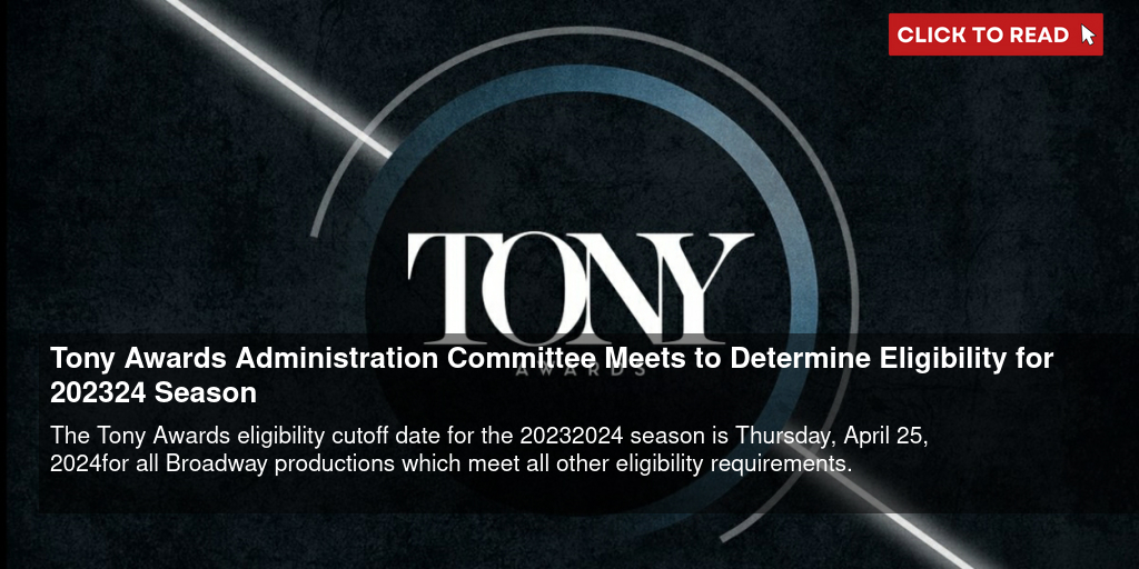 Tony Awards Administration Committee Meets to Determine Eligibility for 2023-24 Season - Vimarsana News