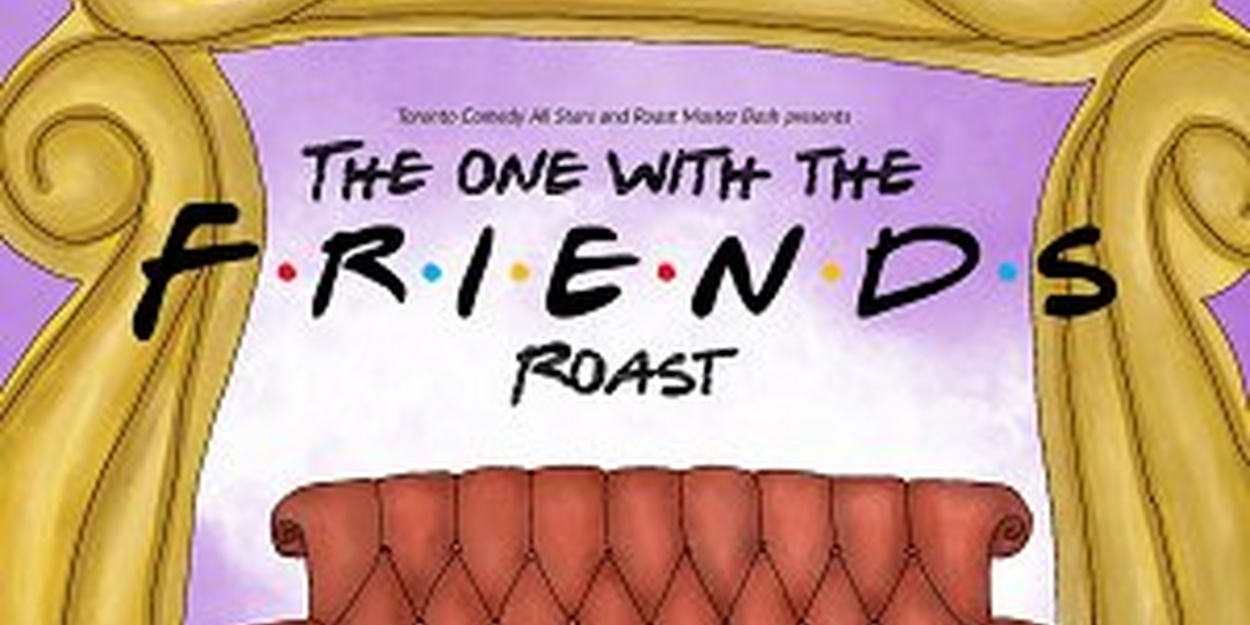多伦多喜剧明星和Roast Master Bash将于三月举办《老友记Roast之夜》