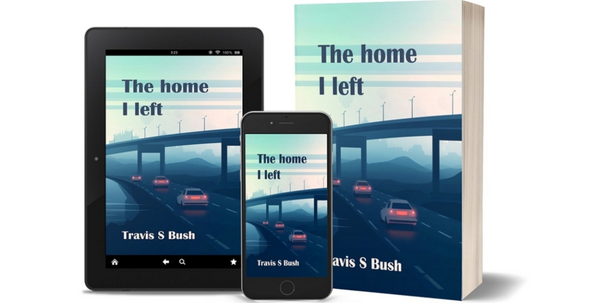 Travis S. Bush to Release New Novel THE HOME I LEFT Photo