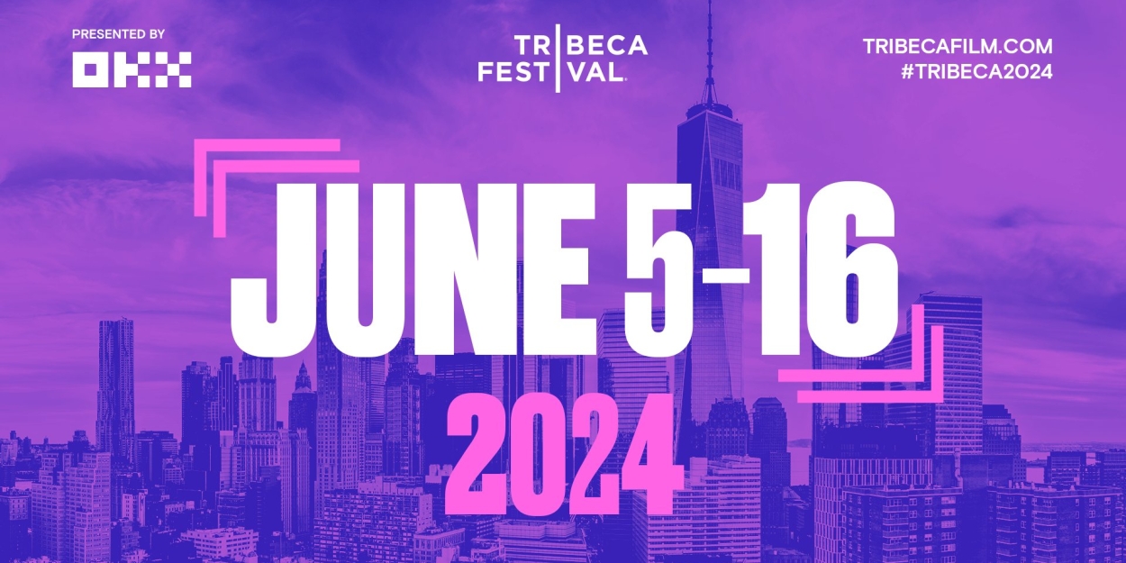 Tribeca Festival Announces 2024 Dates; Calls for Submissions