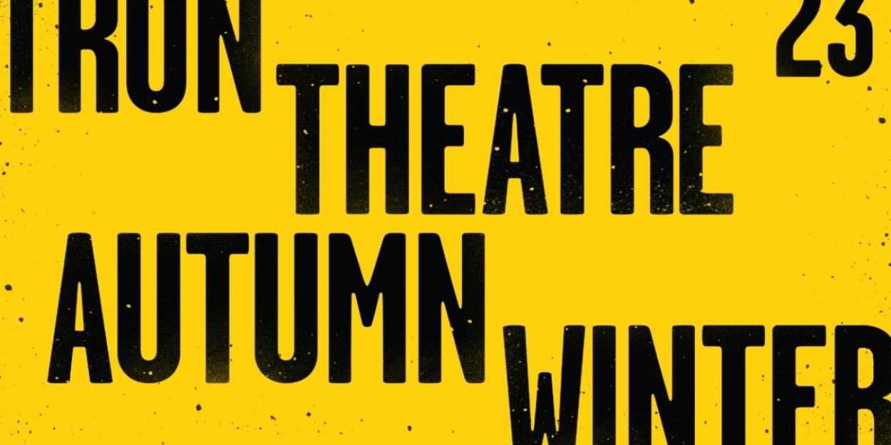 Tron Theatre Reveals Autumn-Winter 2023 Season, Artistic Director Andy Arnold's Final Season After 16-Year Tenure 