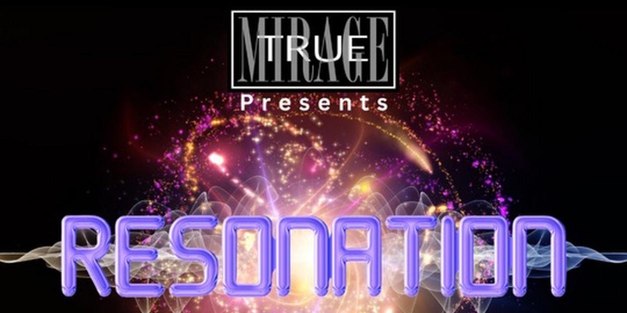 True Mirage Theater's RESONATION New Musical Theatre Festival Returns This Weekend 