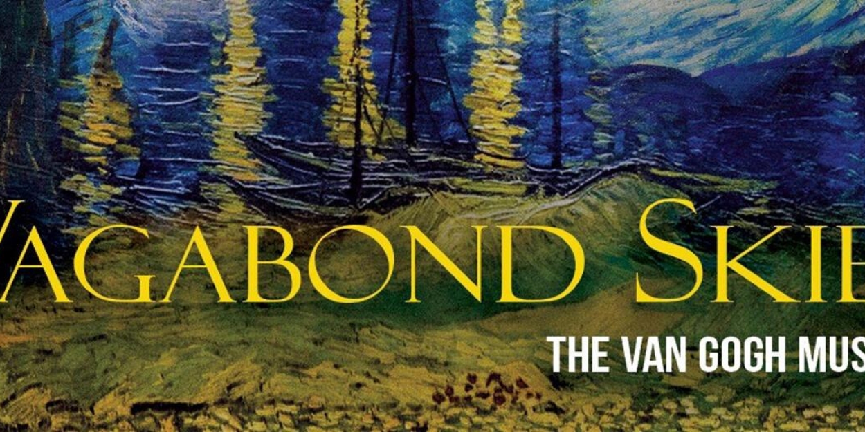 VAGABOND SKIES - THE VAN GOGH MUSICAL Comes to Devonshire Park Theatre in September  Image