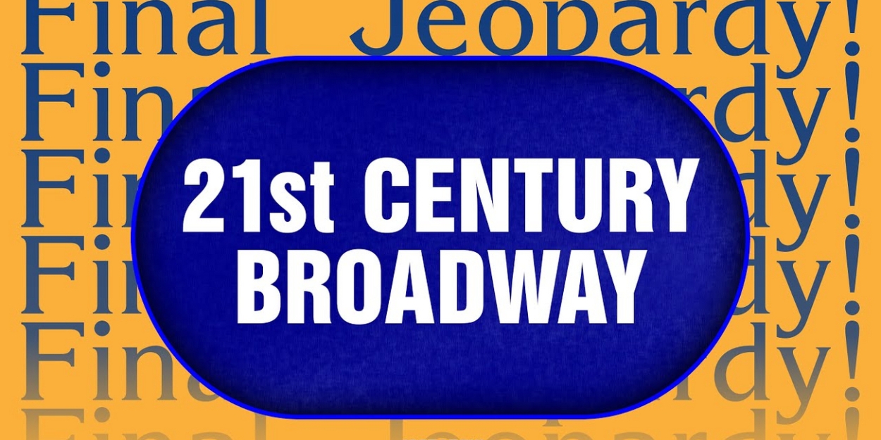 Video: Can You Guess the Answer to This '21st Century Broadway' Final Jeopardy? Photo