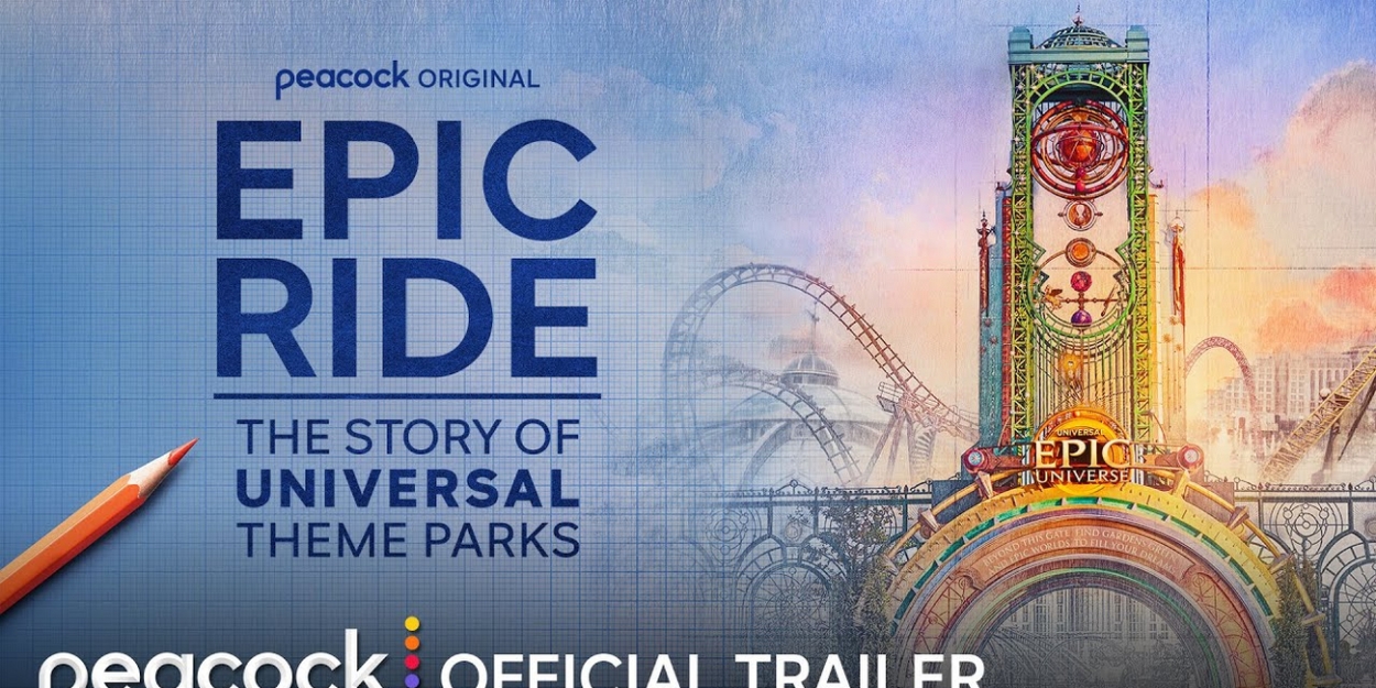 Video: Peacock Debuts Trailer for EPIC RIDE: THE STORY OF UNIVERSAL THEME PARKS Video