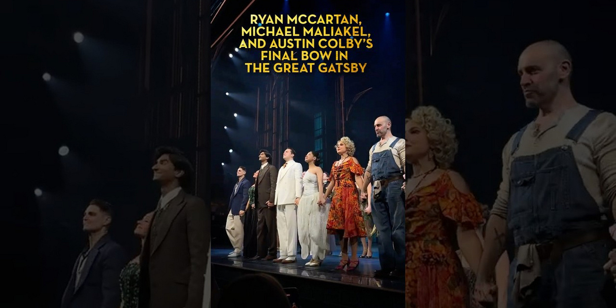 Ryan McCartan, Michael Maliakel, and Austin Colby Take Final Bows in THE GREAT GATSBY Ryan McCartan, Michael Maliakel, and Austin Colby Take Final Bows in THE GREAT GATSBY