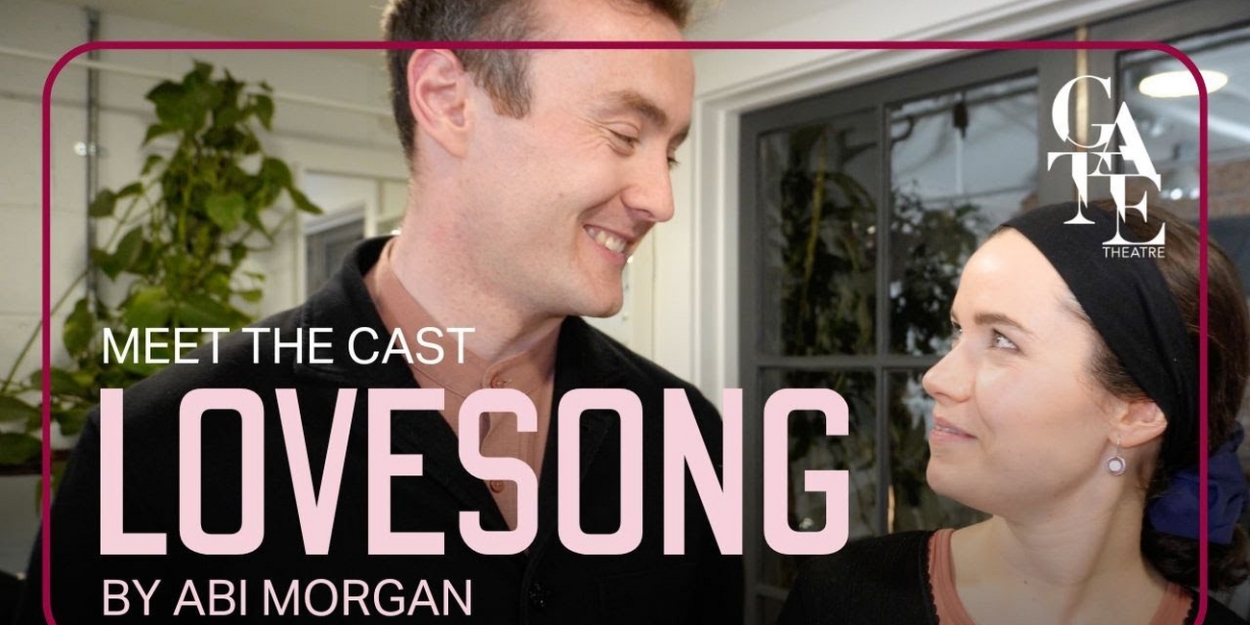Video: Meet the Cast of LOVESONG By Abi Morgan at Gate Theatre Video