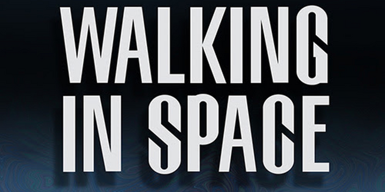 WALKING IN SPACE to Make its World Premiere at Theatre West 