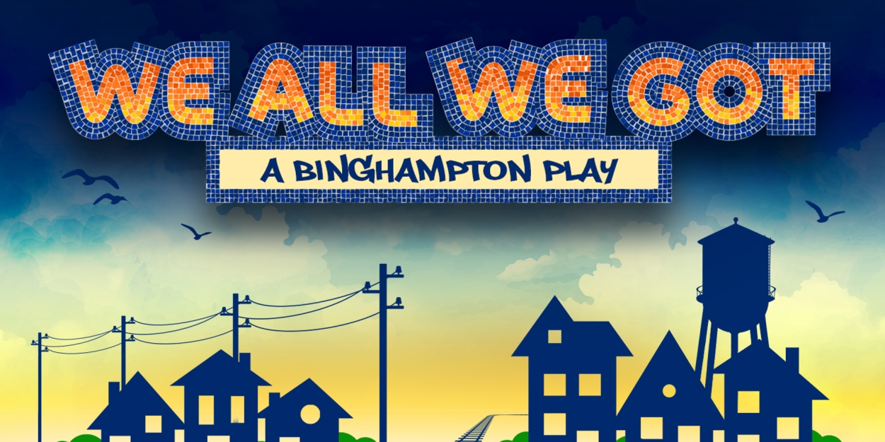 WE ALL WE GOT: A BINGHAMPTON PLAY Comes to the Orpheum in November  Image