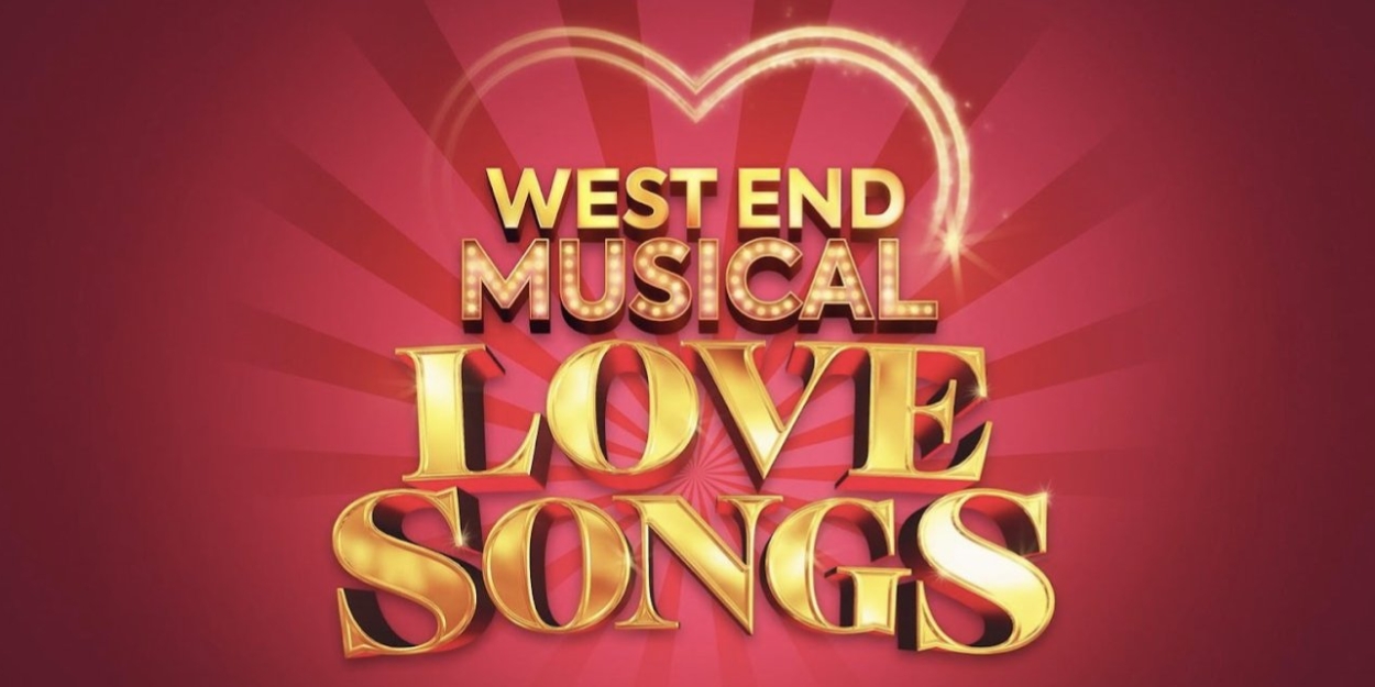 WEST END MUSICAL LOVE SONGS Returns at the Apollo Theatre in March 