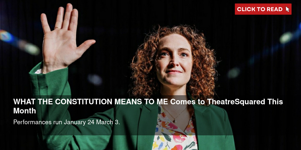 WHAT THE CONSTITUTION MEANS TO ME Comes to TheatreSquared This Month - Vimarsana News