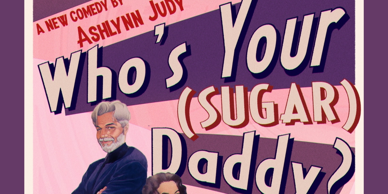 WHO'S YOUR (SUGAR) DADDY? By Ashlynn Judy To Premier At The Hollywood Fringe Festival In June  Image
