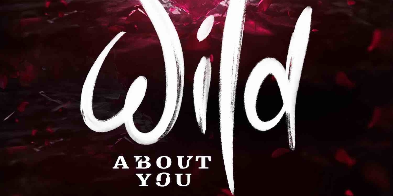 WILD ABOUT YOU Deluxe Edition Featuring Music And Lyrics By Chilina Kennedy to be Released  Image