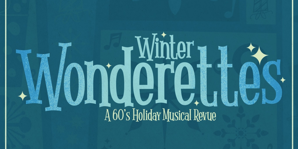 WINTER WONDERETTES to Play Greater Boston Stage Company This Holiday Season  Image