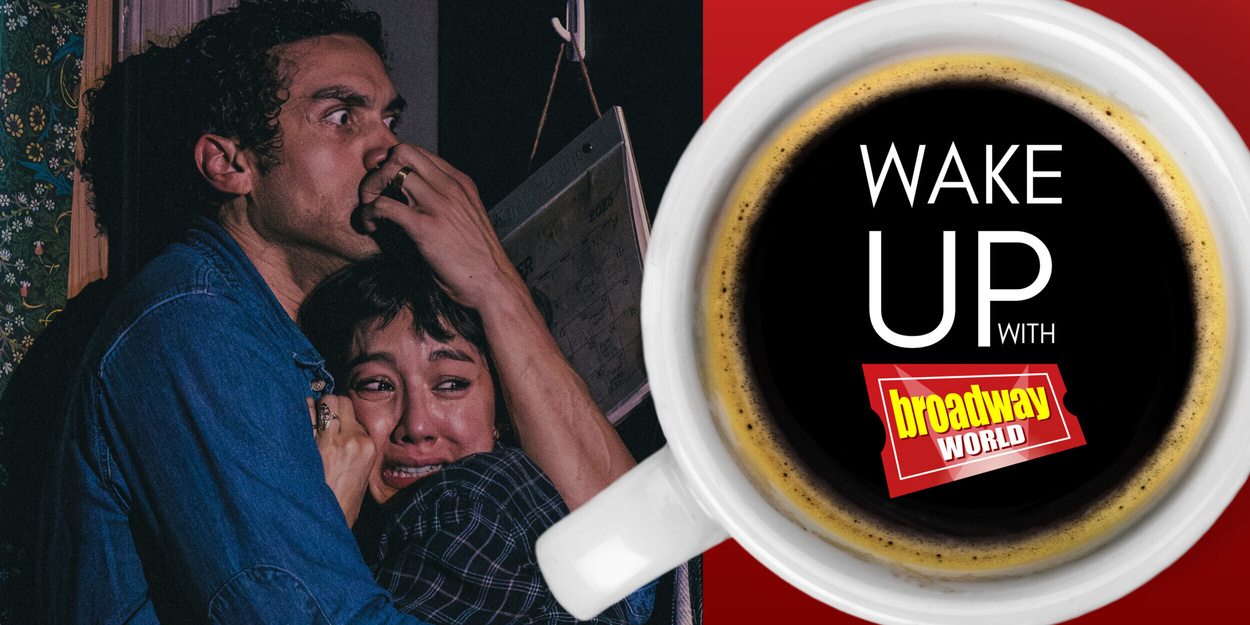 Wake Up With BroadwayWorld August 25, 2026- First Look at… Wake Up With BroadwayWorld August 25, 2026- First Look at…