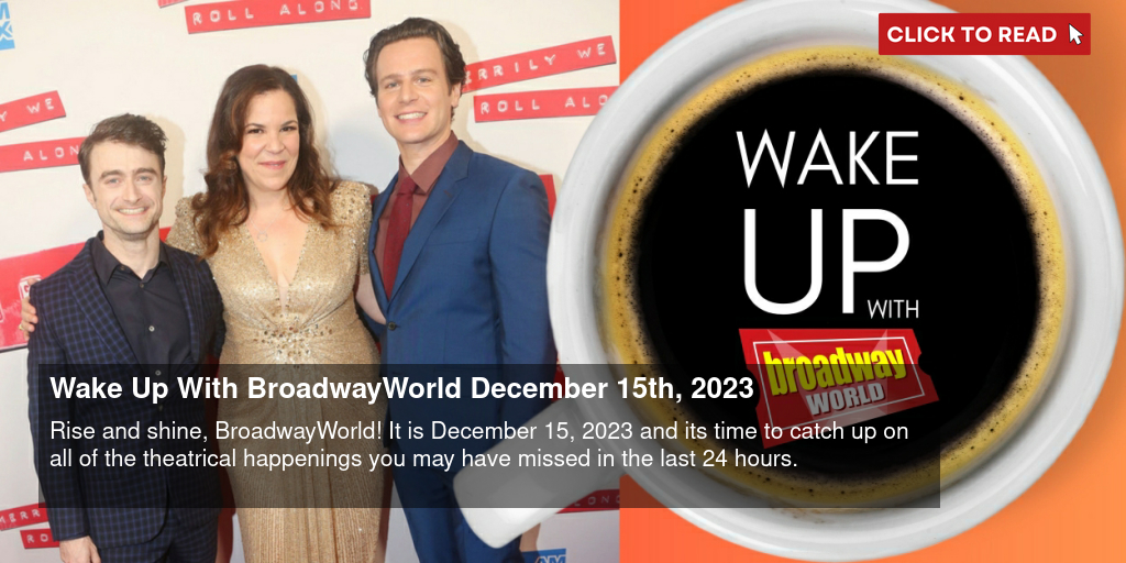 Wake Up With BroadwayWorld December 15th, 2023 - Vimarsana News