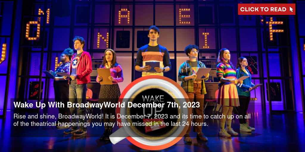 Wake Up With BroadwayWorld December 7th, 2023 - Vimarsana News