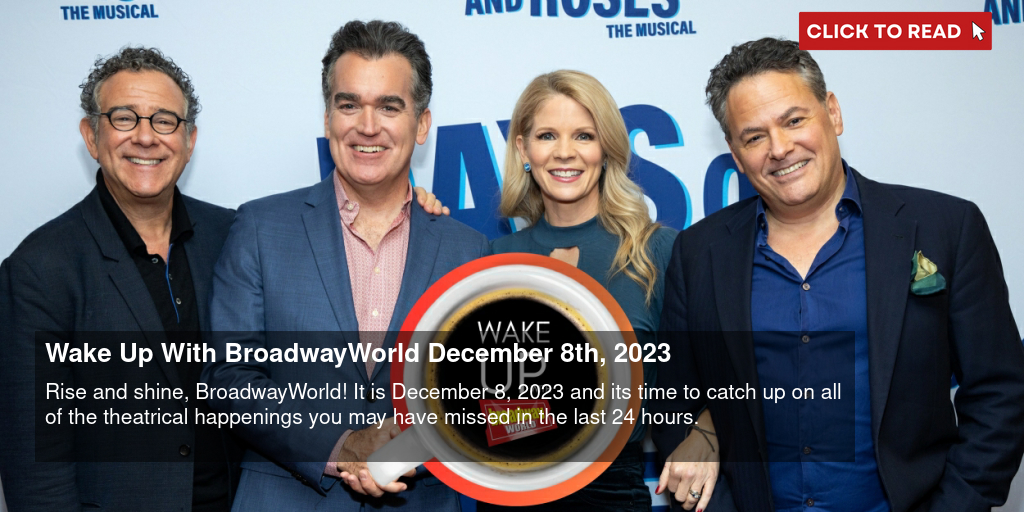 Wake Up With BroadwayWorld December 8th, 2023 - Vimarsana News