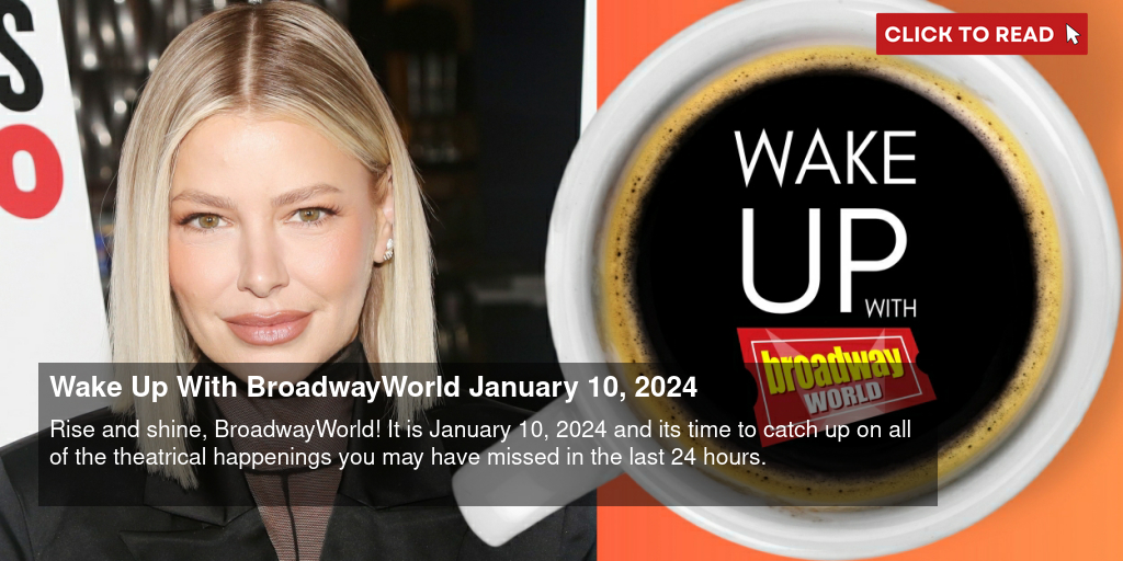 Wake Up With BroadwayWorld January 10, 2024 - Vimarsana News