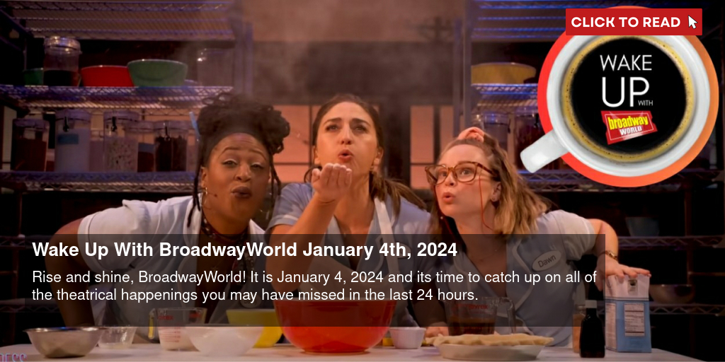 Wake Up With BroadwayWorld January 4th, 2024 - Vimarsana News