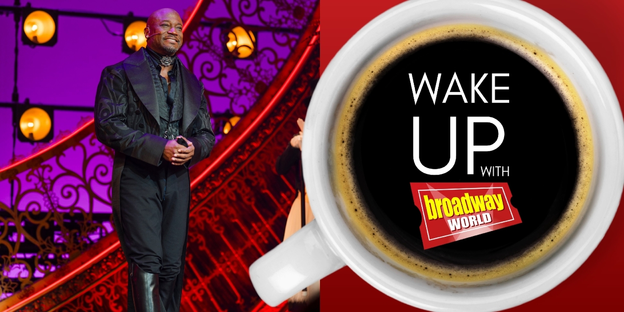 Wake Up With BroadwayWorld July 24, 2025: MOULIN ROUGE! and More Welcome New Stars Photo