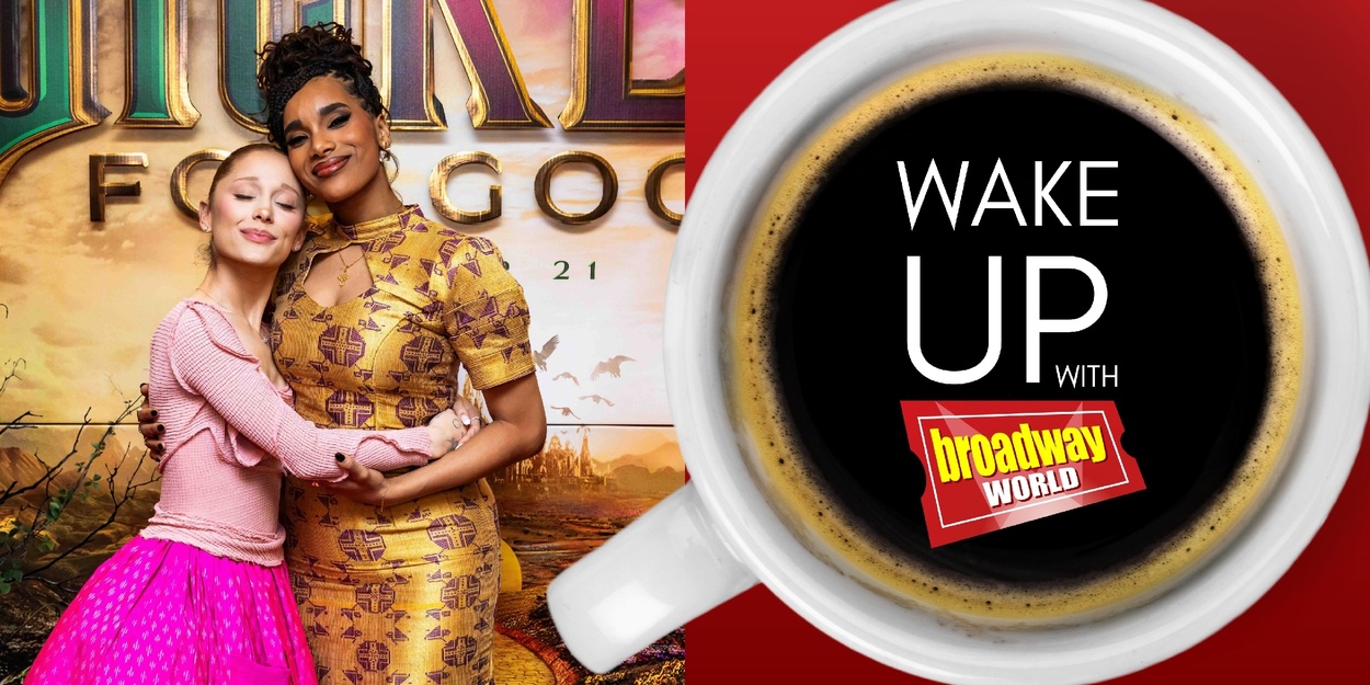 Wake Up With BroadwayWorld November 6, 2025- Inside the WICKED: FOR GOOD Broadway Screening and More Photo