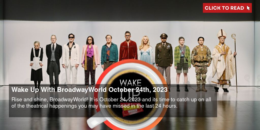 Wake Up With BroadwayWorld October 24th, 2023 - Vimarsana News