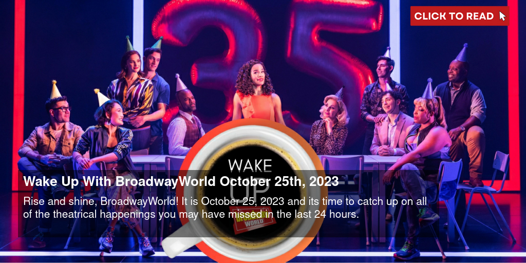 Wake Up With BroadwayWorld October 25th, 2023 - Vimarsana News