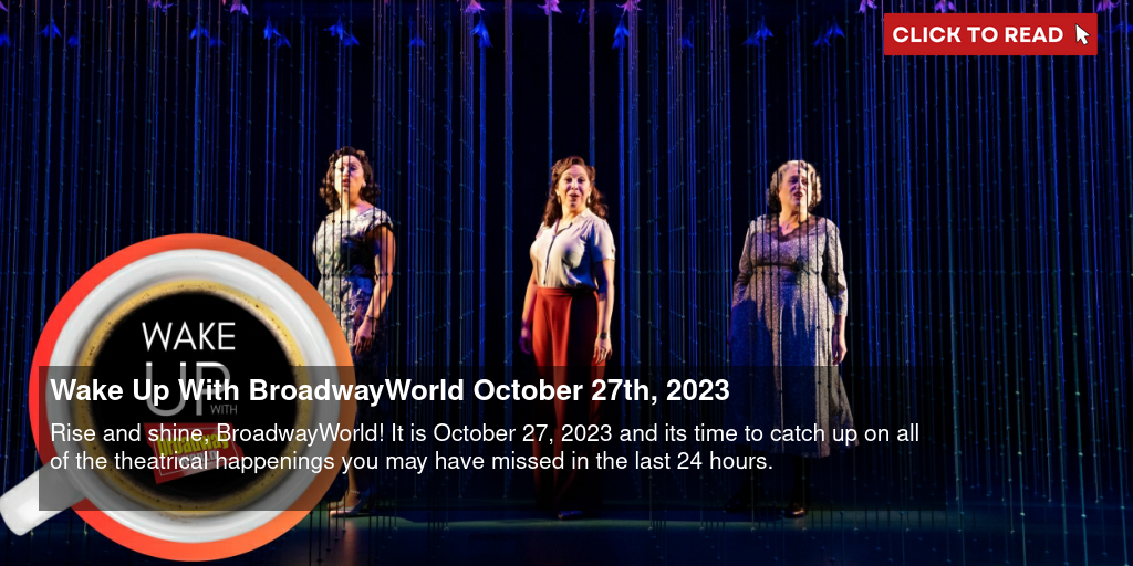 Wake Up With BroadwayWorld October 27th, 2023 - Vimarsana News