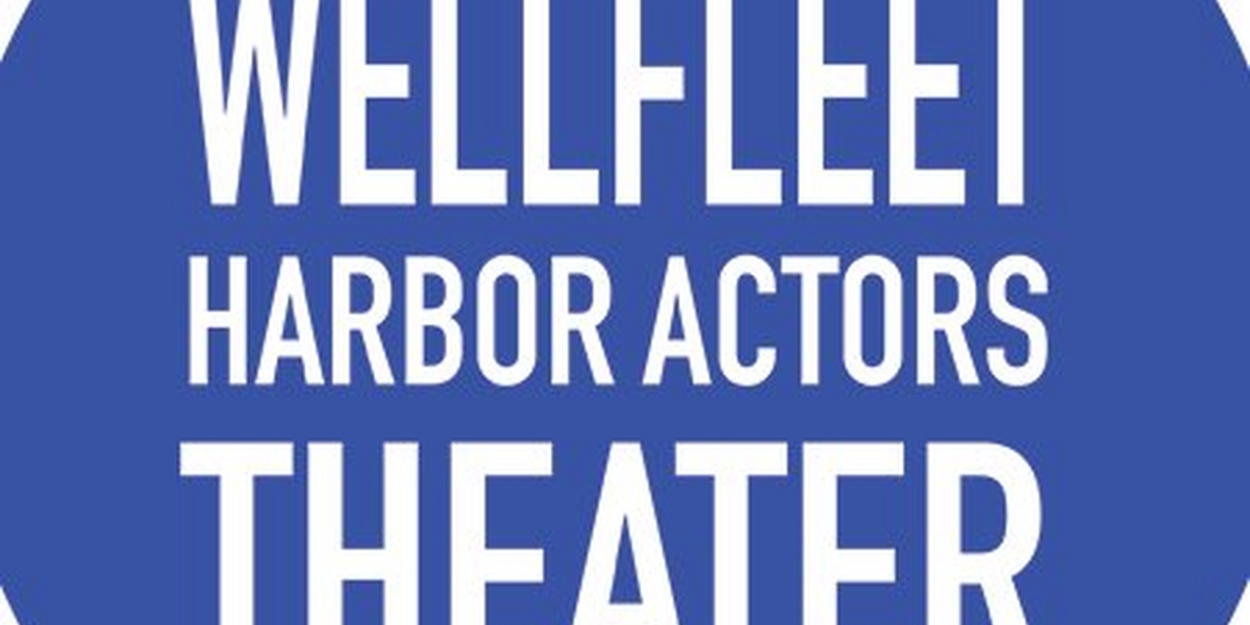 Wellfleet Harbour Actors Theatre Reveals 40th Anniversary Season 